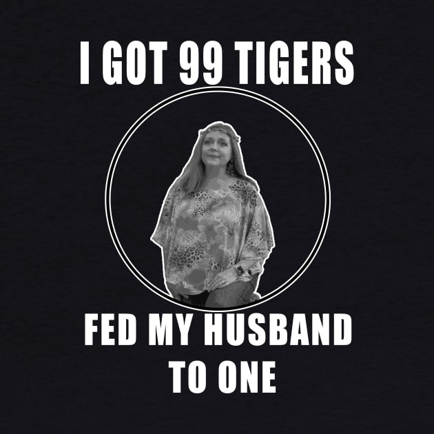 I Got 99 Tigers, Fed My Husband to One by rewordedstudios